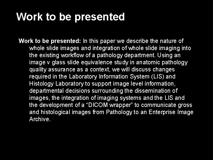 Work to be presented: In this paper we describe the nature of whole slide