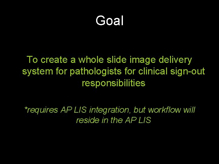 Goal To create a whole slide image delivery system for pathologists for clinical sign-out