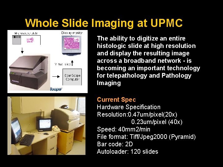 Whole Slide Imaging at UPMC The ability to digitize an entire histologic slide at