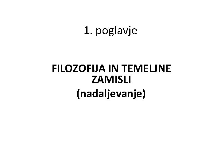 1. poglavje FILOZOFIJA IN TEMELJNE ZAMISLI (nadaljevanje) 