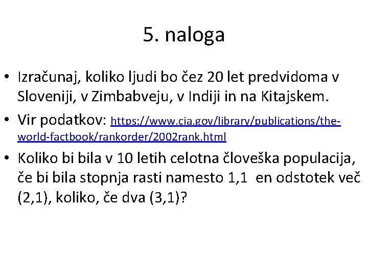 5. naloga • Izračunaj, koliko ljudi bo čez 20 let predvidoma v Sloveniji, v