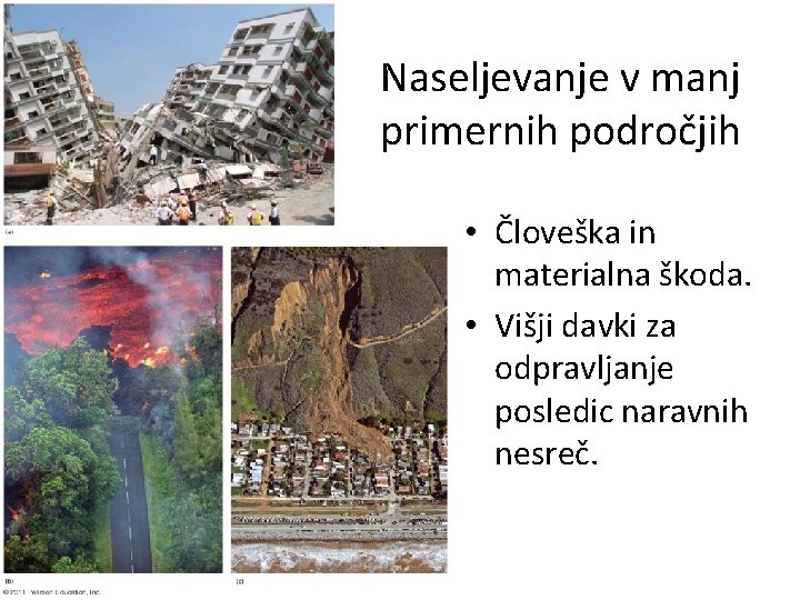 Naseljevanje v manj primernih področjih • Človeška in materialna škoda. • Višji davki za