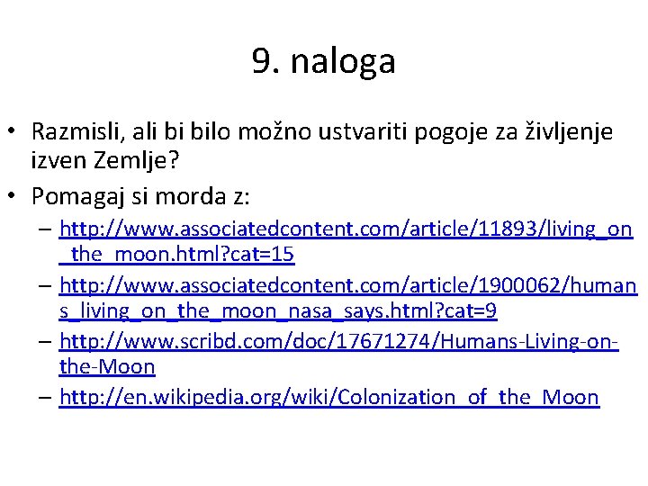 9. naloga • Razmisli, ali bi bilo možno ustvariti pogoje za življenje izven Zemlje? 9. naloga • Razmisli, ali bi bilo možno ustvariti pogoje za življenje izven Zemlje?