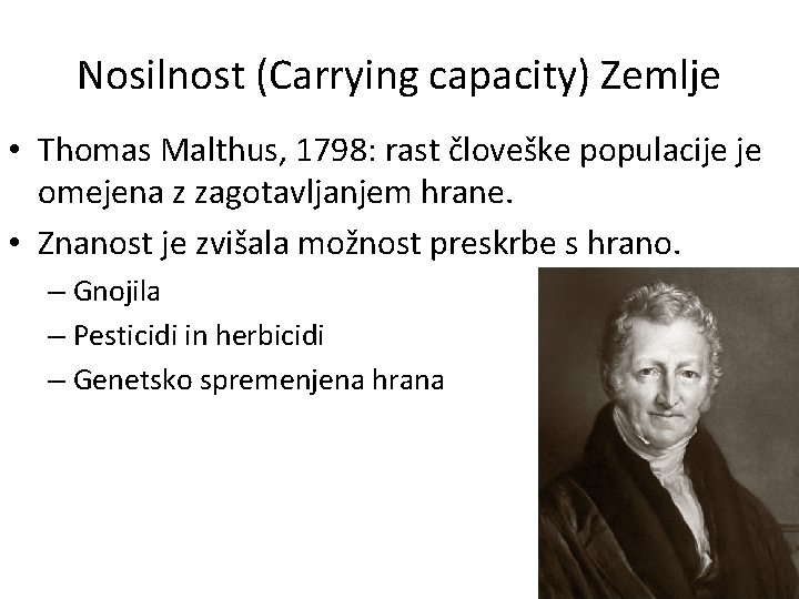 Nosilnost (Carrying capacity) Zemlje • Thomas Malthus, 1798: rast človeške populacije je omejena z