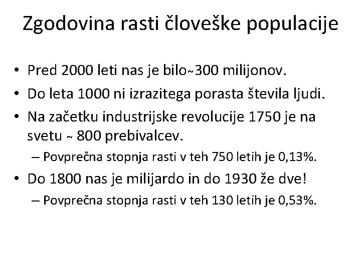 Zgodovina rasti človeške populacije • Pred 2000 leti nas je bilo 300 milijonov. •