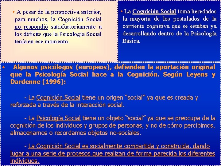 • A pesar de la perspectiva anterior, para muchos, la Cognición Social no