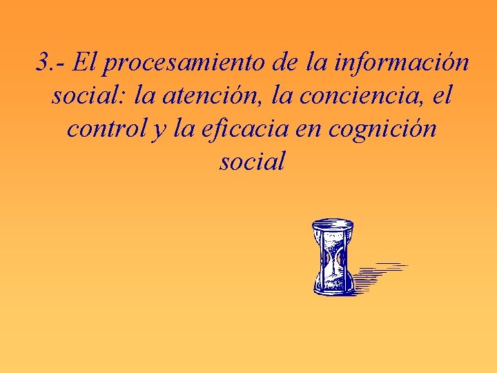 3. - El procesamiento de la información social: la atención, la conciencia, el control
