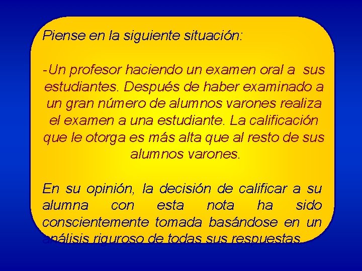 Piense en la siguiente situación: -Un profesor haciendo un examen oral a sus estudiantes.