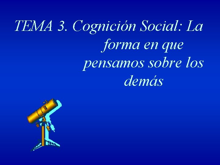 TEMA 3. Cognición Social: La forma en que pensamos sobre los demás 