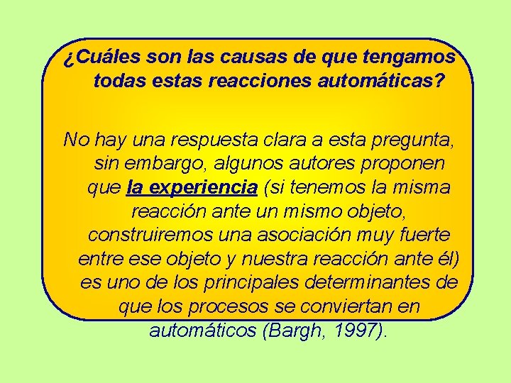 ¿Cuáles son las causas de que tengamos todas estas reacciones automáticas? No hay una