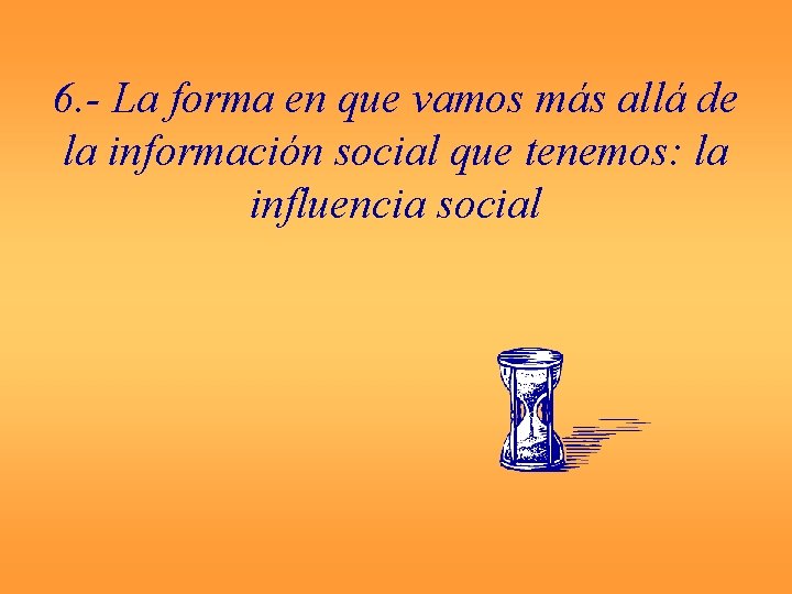 6. - La forma en que vamos más allá de la información social que