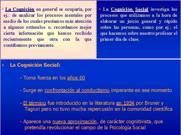  • La Cognición en general se ocuparía, por ej. : de analizar los