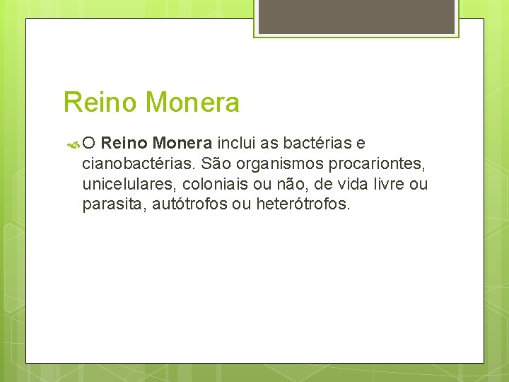 Reino Monera O Reino Monera inclui as bactérias e cianobactérias. São organismos procariontes, unicelulares,