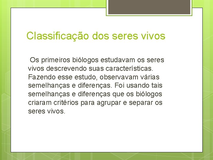 Classificação dos seres vivos Os primeiros biólogos estudavam os seres vivos descrevendo suas características.