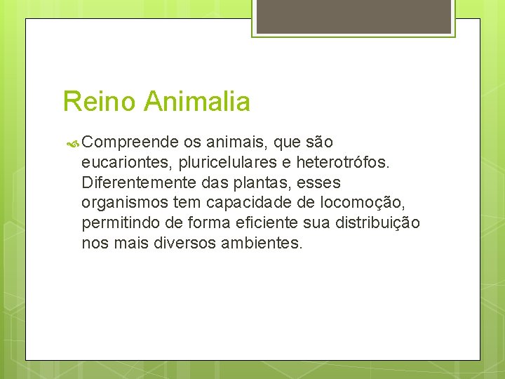 Reino Animalia Compreende os animais, que são eucariontes, pluricelulares e heterotrófos. Diferentemente das plantas,