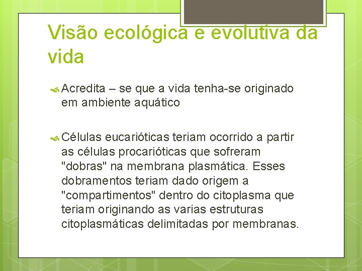 Visão ecológica e evolutiva da vida Acredita – se que a vida tenha-se originado