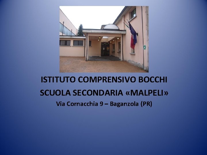 ISTITUTO COMPRENSIVO BOCCHI SCUOLA SECONDARIA «MALPELI» Via Cornacchia 9 – Baganzola (PR) 