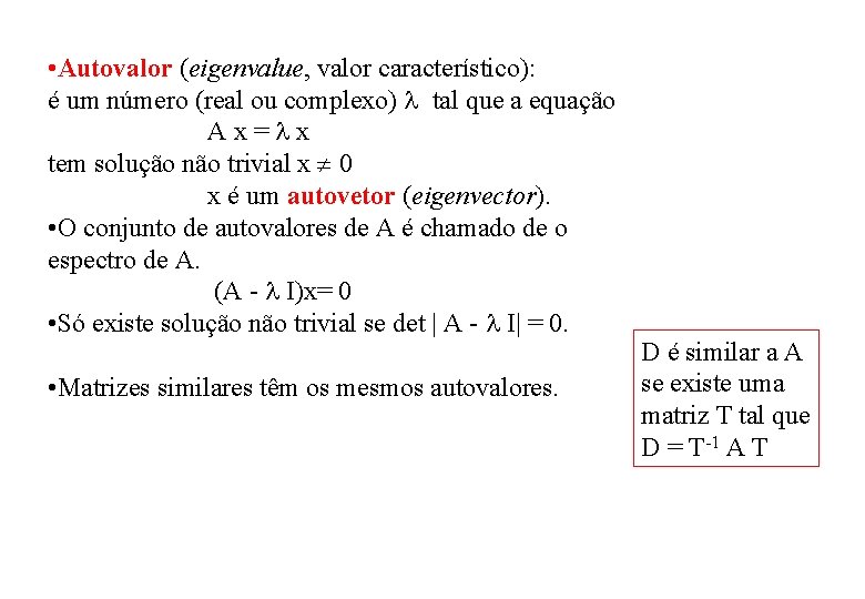  • Autovalor (eigenvalue, valor característico): é um número (real ou complexo) tal que