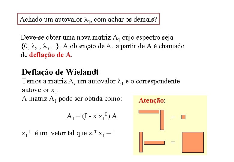 Achado um autovalor 1, com achar os demais? Deve-se obter uma nova matriz A