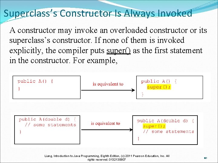 Superclass’s Constructor Is Always Invoked A constructor may invoke an overloaded constructor or its