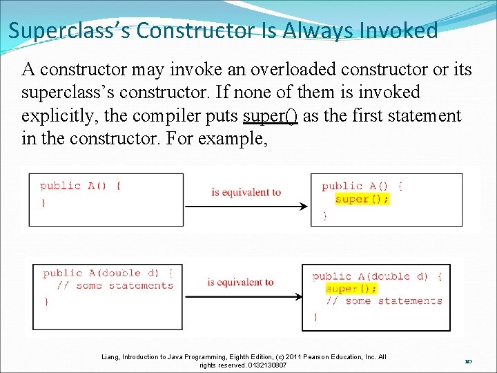 Superclass’s Constructor Is Always Invoked A constructor may invoke an overloaded constructor or its