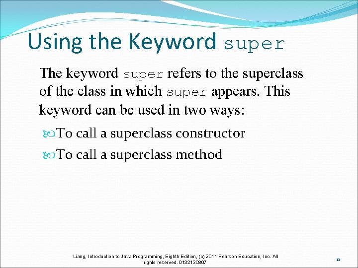 Using the Keyword super The keyword super refers to the superclass of the class