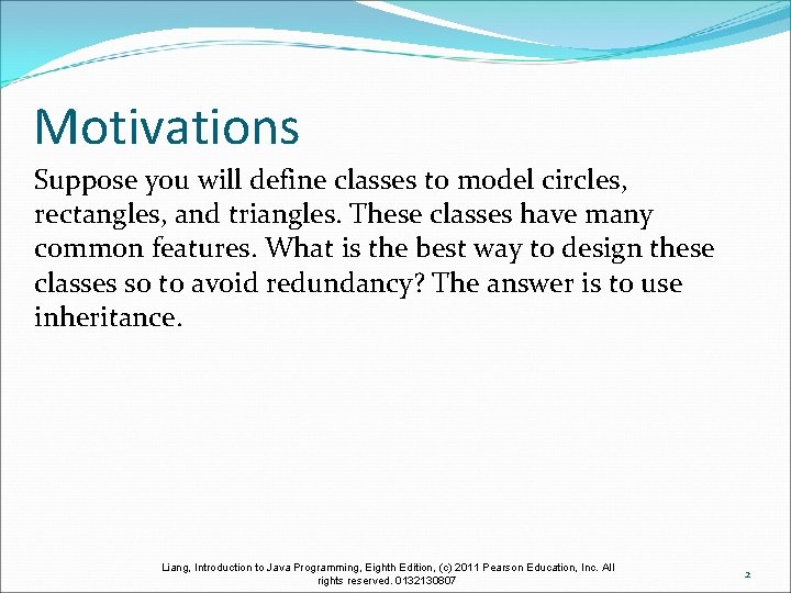 Motivations Suppose you will define classes to model circles, rectangles, and triangles. These classes