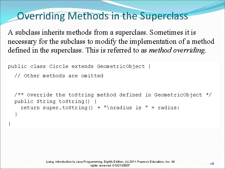 Overriding Methods in the Superclass A subclass inherits methods from a superclass. Sometimes it