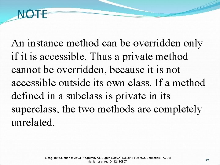 NOTE An instance method can be overridden only if it is accessible. Thus a