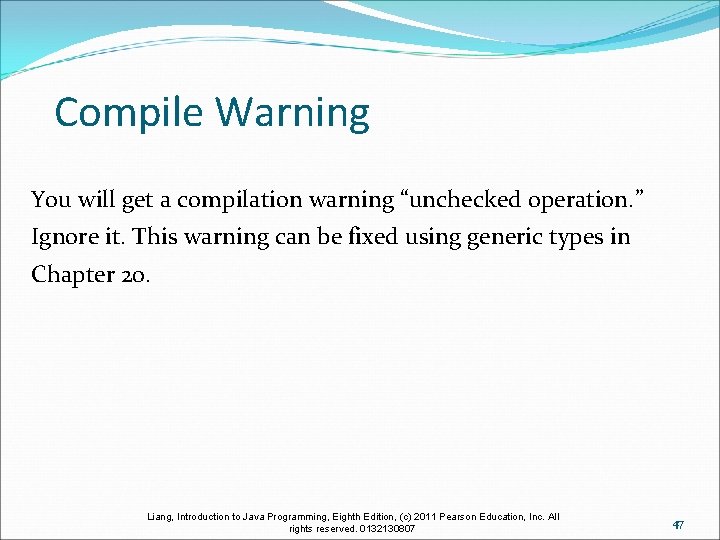 Compile Warning You will get a compilation warning “unchecked operation. ” Ignore it. This