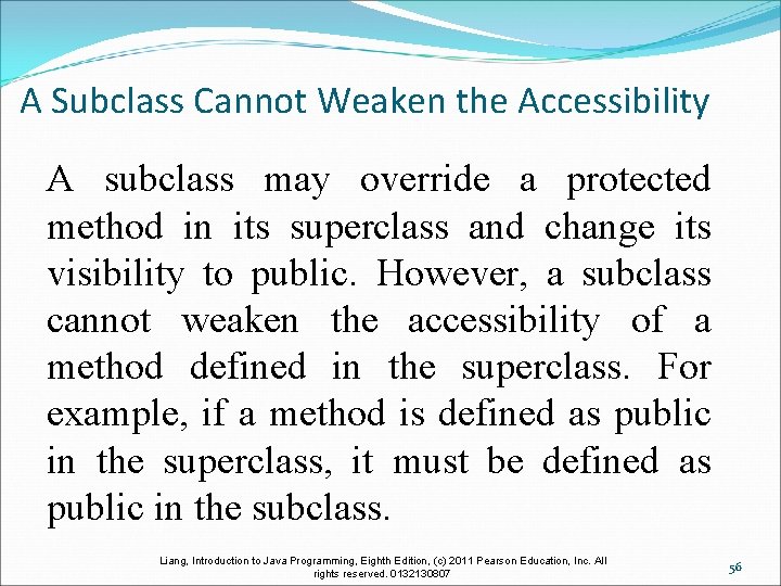 A Subclass Cannot Weaken the Accessibility A subclass may override a protected method in