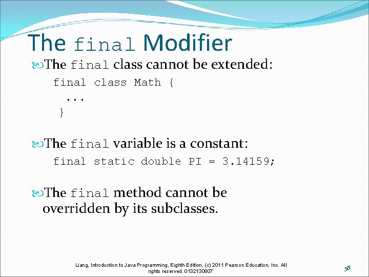 The final Modifier The final class cannot be extended: final class Math { .