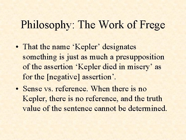 Philosophy: The Work of Frege • That the name ‘Kepler’ designates something is just
