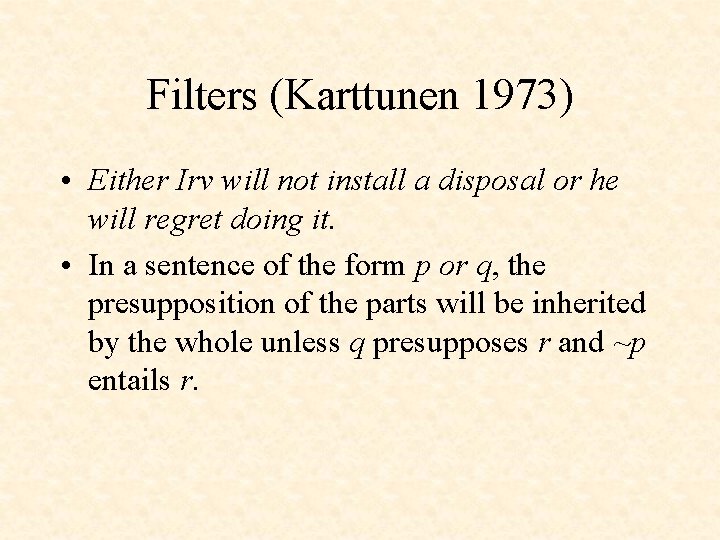 Filters (Karttunen 1973) • Either Irv will not install a disposal or he will