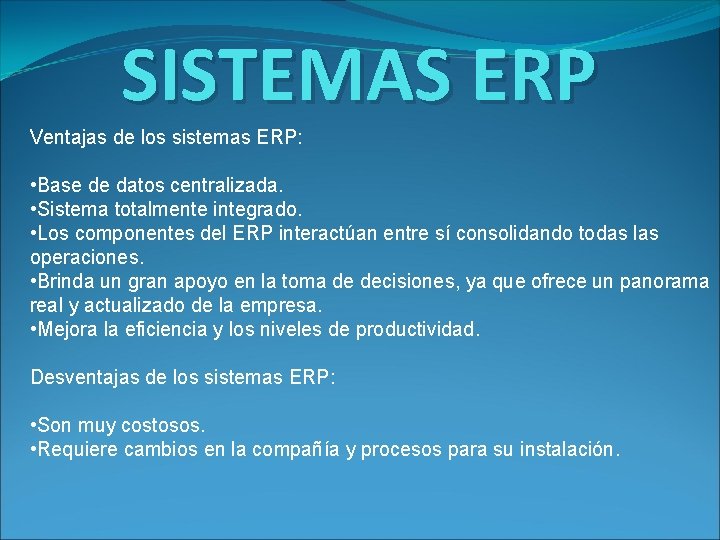SISTEMAS ERP Ventajas de los sistemas ERP: • Base de datos centralizada. • Sistema