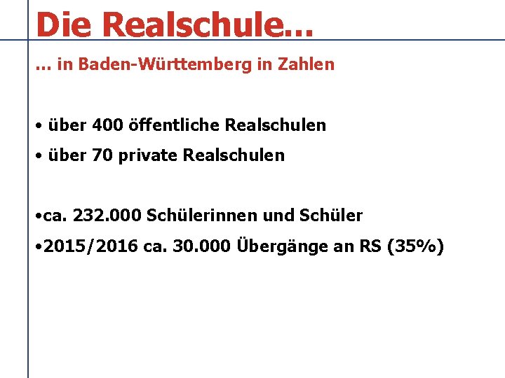 Die Realschule. . . … in Baden-Württemberg in Zahlen • über 400 öffentliche Realschulen