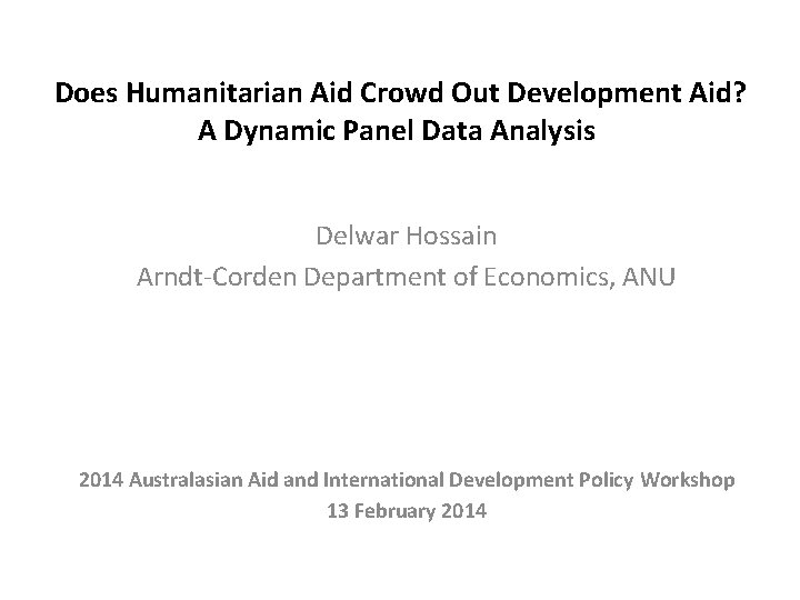 Does Humanitarian Aid Crowd Out Development Aid? A Dynamic Panel Data Analysis Delwar Hossain