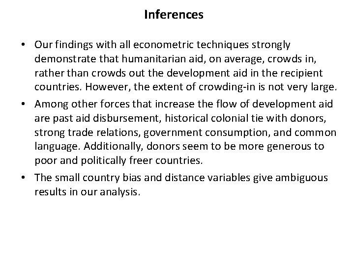 Inferences • Our findings with all econometric techniques strongly demonstrate that humanitarian aid, on