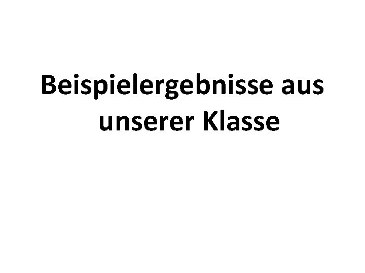 Beispielergebnisse aus unserer Klasse 