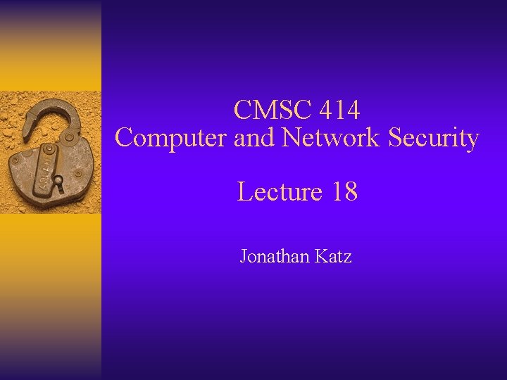 CMSC 414 Computer and Network Security Lecture 18 Jonathan Katz 