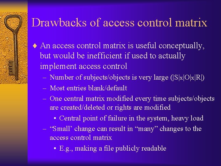 Drawbacks of access control matrix ¨ An access control matrix is useful conceptually, but