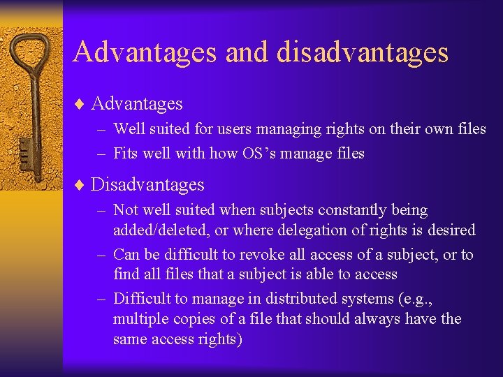 Advantages and disadvantages ¨ Advantages – Well suited for users managing rights on their