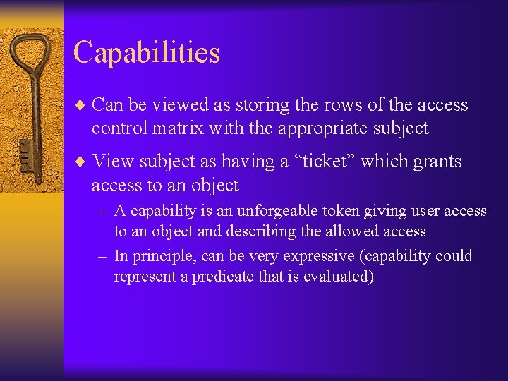 Capabilities ¨ Can be viewed as storing the rows of the access control matrix