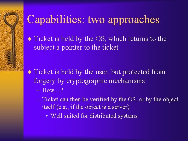 Capabilities: two approaches ¨ Ticket is held by the OS, which returns to the