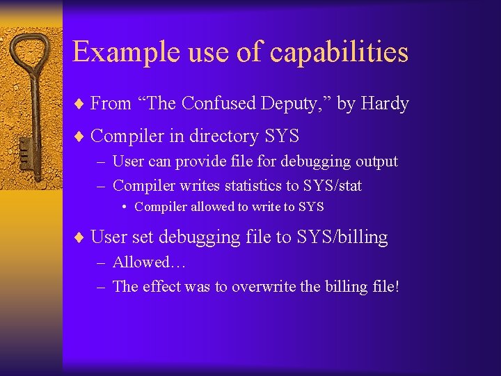 Example use of capabilities ¨ From “The Confused Deputy, ” by Hardy ¨ Compiler