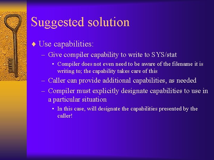 Suggested solution ¨ Use capabilities: – Give compiler capability to write to SYS/stat •