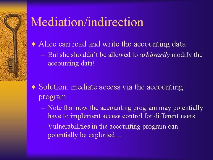 Mediation/indirection ¨ Alice can read and write the accounting data – But she shouldn’t