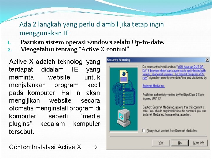 Ada 2 langkah yang perlu diambil jika tetap ingin menggunakan IE 1. 2. Pastikan