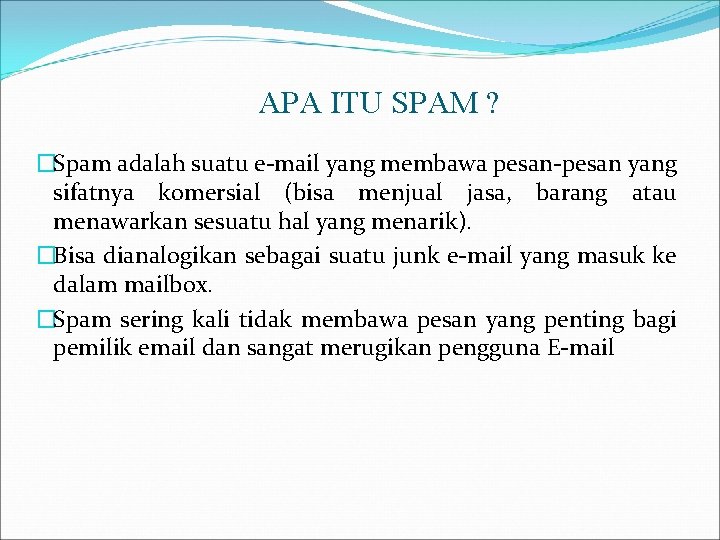 APA ITU SPAM ? �Spam adalah suatu e-mail yang membawa pesan-pesan yang sifatnya komersial