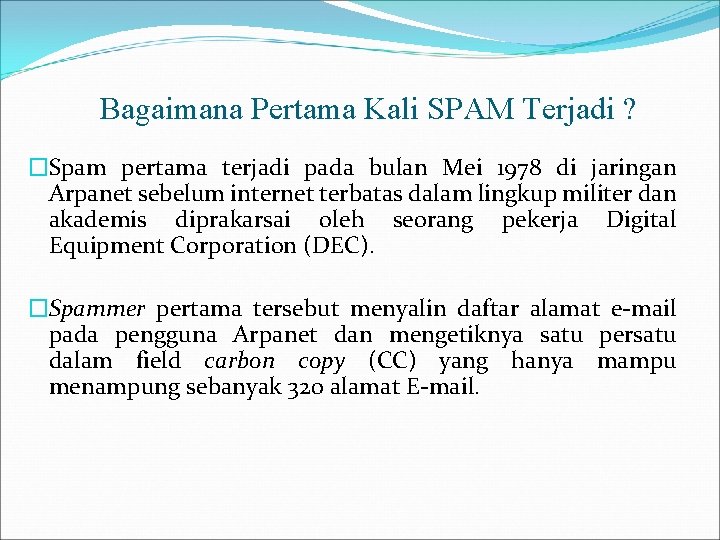 Bagaimana Pertama Kali SPAM Terjadi ? �Spam pertama terjadi pada bulan Mei 1978 di